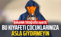 Bakanlık fotoğrafla uyardı: Bu kıyafeti çocuklarınıza asla giydirmeyin