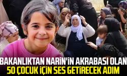 Bakanlıktan Narin'in akrabası olan 50 çocuk için ses getirecek adım