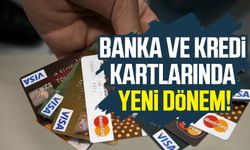 Banka ve kredi kartlarında yeni dönem!