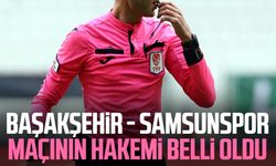 Başakşehir - Samsunspor maçının hakemi açıklandı