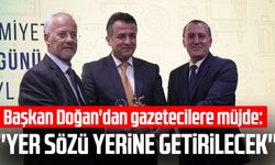 Başkan Halit Doğan'dan gazetecilere müjde: ''Yer sözü yerine getirilecek''