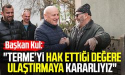 Başkan Şenol Kul: "Terme’yi’ hak ettiği değere ulaştırmaya kararlıyız"