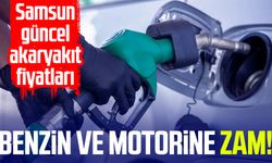 Benzin ve motorine zam! İşte Samsun güncel akaryakıt fiyatları