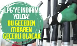 LPG’ye indirim yolda! Bu geceden itibaren geçerli olacak