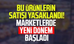 Bu ürünlerin satışı yasaklandı! Marketlerde yeni dönem başladı