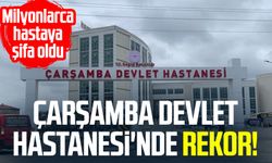 Çarşamba Devlet Hastanesi'nde rekor! Milyonlarca hastaya şifa oldu