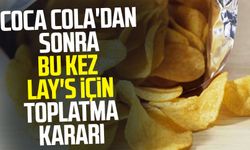 Coca Cola'dan sonra bu kez Lay's için toplatma kararı