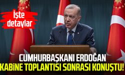 Cumhurbaşkanı Erdoğan kabine toplantısı sonrası konuştu! İşte detaylar