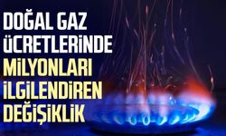 Doğal gaz ücretlerinde milyonları ilgilendiren değişiklik