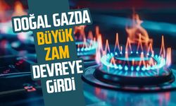 Doğal gazda büyük zam devreye girdi