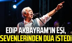 Edip Akbayram'ın eşi, sevenlerinden dua istedi