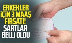 Erkekler için 3 maaş fırsatı! Şartlar belli oldu