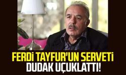 Ferdi Tayfur'un serveti dudak uçuklattı!