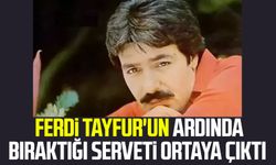 Ferdi Tayfur'un ardında bıraktığı serveti ortaya çıktı