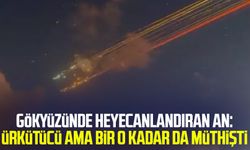 Gökyüzünde heyecanlandıran an: Ürkütücü ama bir o kadar da müthişti