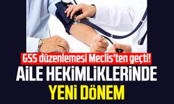 GSS düzenlemesi Meclis'ten geçti! Aile hekimliklerinde yeni dönem