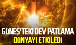 Güneş'teki dev patlama dünyayı etkiledi