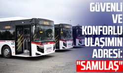 Güvenli ve konforlu ulaşımın adresi: "SAMULAŞ"