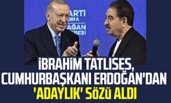 İbrahim Tatlıses, Cumhurbaşkanı Erdoğan'dan 'adaylık' sözü aldı