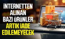 İnternetten alınan bazı ürünler artık iade edilemeyecek