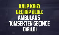 Kalp krizi geçirip öldü: Ambulans tümsekten geçince dirildi