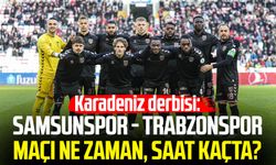 Karadeniz derbisi: Samsunspor - Trabzonspor maçı ne zaman, saat kaçta?