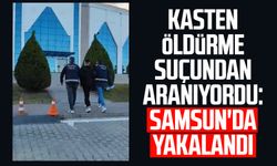 Kasten öldürme suçundan aranıyordu: Samsun İlkadım'da yakalandı