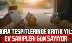 Kira tespitlerinde kritik yıl: Ev sahipleri gün sayıyor