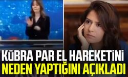 Kübra Par el hareketini neden yaptığını açıkladı