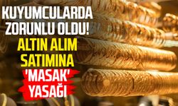 Kuyumcularda zorunlu oldu! Altın alım satımına 'MASAK' yasağı