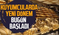 Kuyumcularda yeni dönem bugün başladı