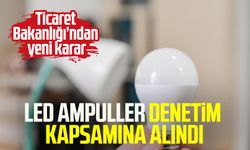 LED ampuller denetim kapsamına alındı