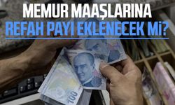 Memur maaşlarına refah payı eklenecek mi?