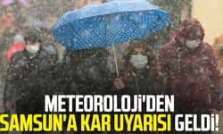 Meteoroloji'den Samsun'a kar uyarısı geldi