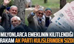 Milyonlarca emeklinin kilitlendiği rakam AK Parti kulislerinden sızdı