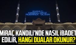 Miraç Kandili'nde yapılacak dualar ve ibadetler