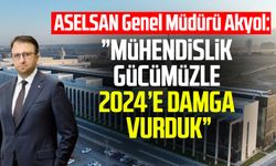 ASELSAN Genel Müdürü Akyol: ”Mühendislik gücümüzle 2024’e damga vurduk”