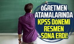 Öğretmen atamalarında KPSS dönemi resmen sona erdi!