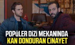 Popüler dizi mekanında kan donduran cinayet!