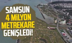Samsun 4 milyon metrekare genişledi!