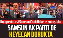 AK Parti kongresi öncesi Samsun Canlı Haber'e konuştular: Heyecan dorukta