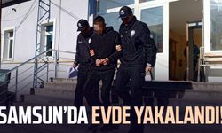 Samsun Bafra'da evde yakalandı!
