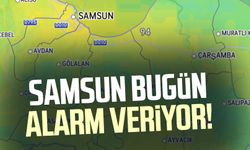 Samsun bugün alarm veriyor!