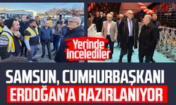 Samsun, Cumhurbaşkanı Erdoğan’a hazırlanıyor: Yerinde incelediler