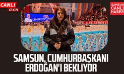 Samsun, Cumhurbaşkanı Erdoğan'ı bekliyor