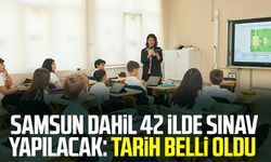 Samsun dahil 42 ilde sınav yapılacak: Tarih belli oldu