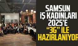 Samsun İş Kadınları 2025’e ''3g'' ile hazırlanıyor