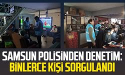 Samsun polisinden denetim: Binlerce kişi sorgulandı