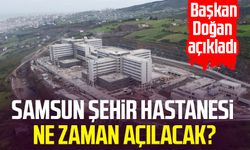 Samsun Şehir Hastanesi ne zaman açılacak? Başkan Halit Doğan açıkladı