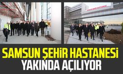 Samsun Şehir Hastanesi yakında açılıyor